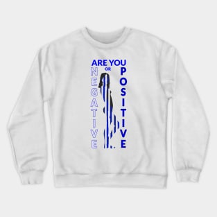 Are you negative or positive? Crewneck Sweatshirt